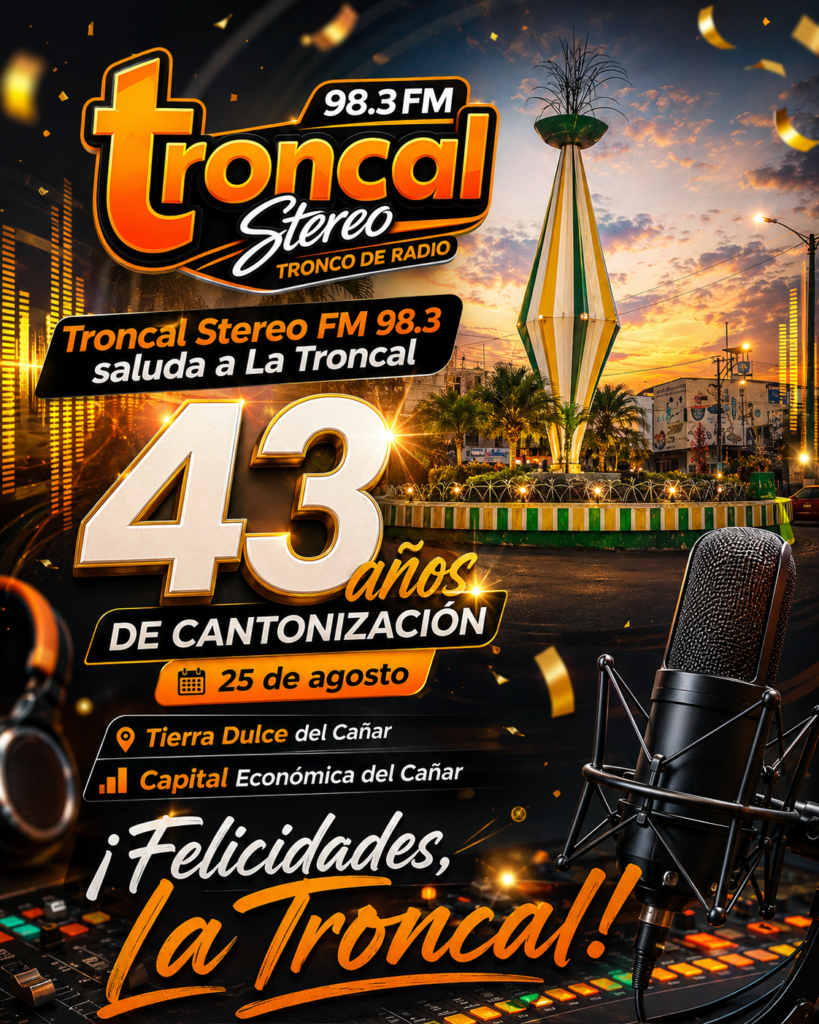 La Troncal celebra 43 años de cantonización: homenaje de Troncal Stereo FM 98.3 a la Tierra Dulce del Cañar